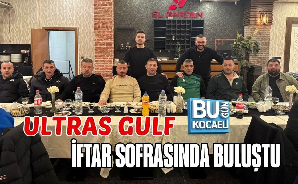 ULTRAS GULF İFTAR SOFRASINDA BULUŞTU