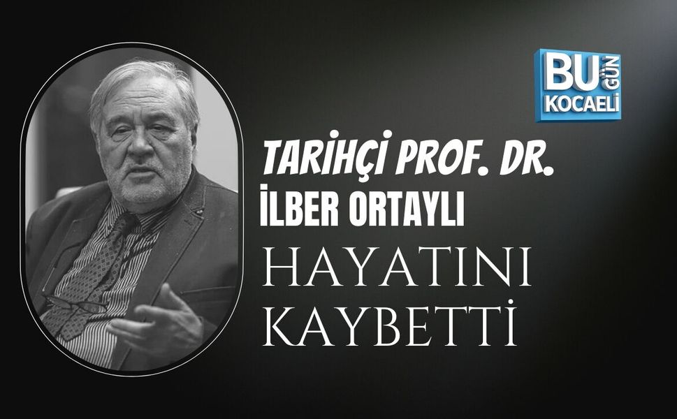 TARİHÇİ PROF. DR. İLBER ORTAYLI HAYATINI KAYBETTİ