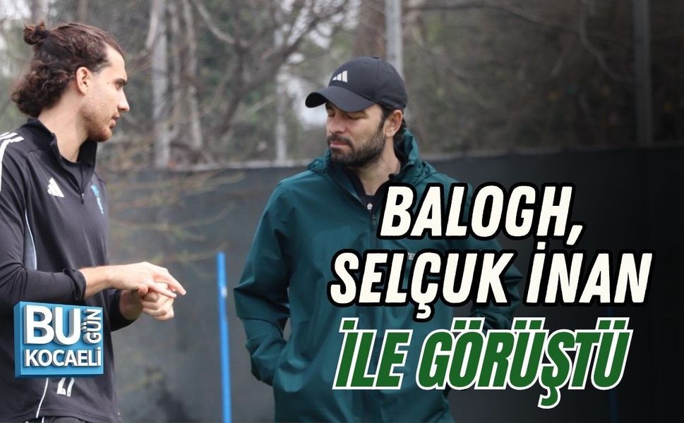 BALOGH, SELÇUK İNAN İLE GÖRÜŞTÜ