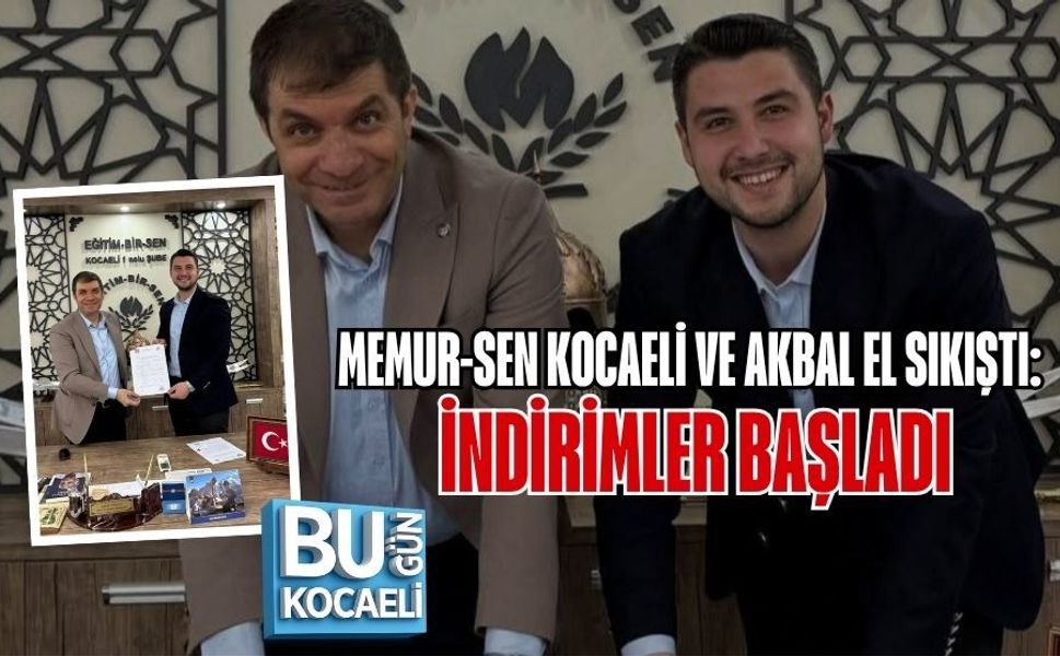 MEMUR-SEN KOCAELİ VE AKBAL EL SIKIŞTI: İNDİRİMLER BAŞLADI