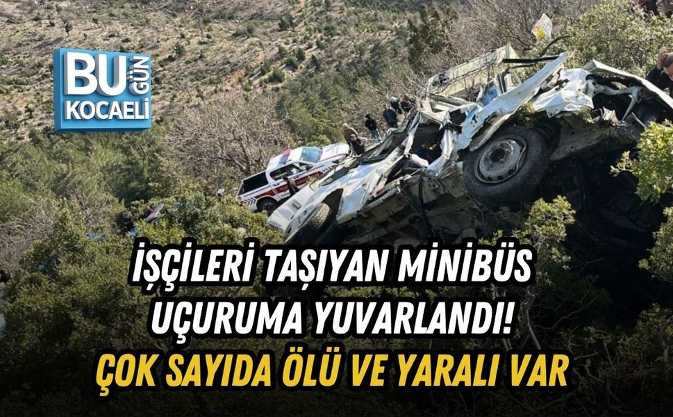 İŞÇİLERİ TAŞIYAN MİNİBÜS UÇURUMA YUVARLANDI! ÇOK SAYIDA ÖLÜ VE YARALI VAR