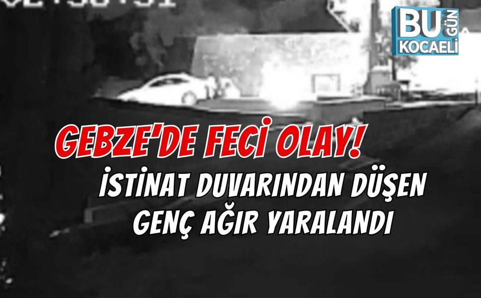 GEBZE’DE FECİ OLAY! İSTİNAT DUVARINDAN DÜŞEN GENÇ AĞIR YARALANDI