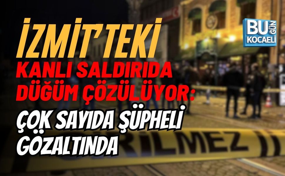 İzmit’teki Kanlı Saldırıda Düğüm Çözülüyor: Çok Sayıda Şüpheli Gözaltında