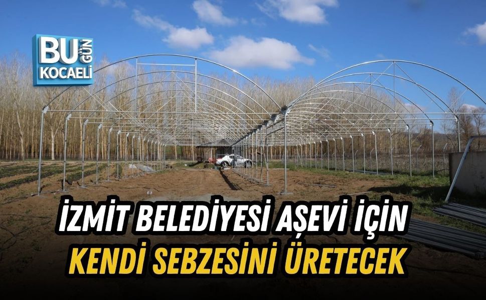 İZMİT BELEDİYESİ AŞEVİ İÇİN KENDİ SEBZESİNİ ÜRETECEK