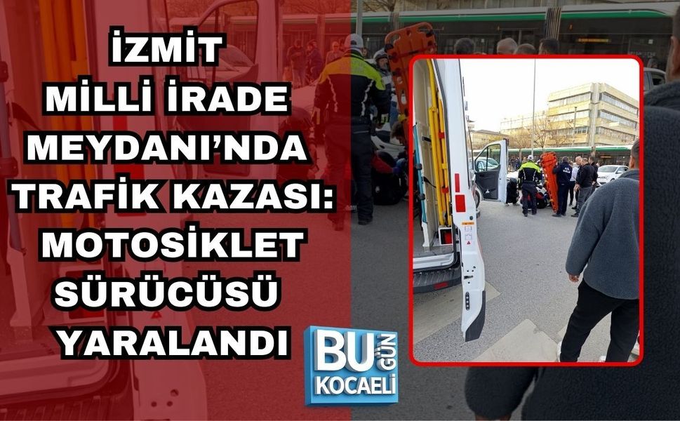 İZMİT MİLLİ İRADE MEYDANI’NDA TRAFİK KAZASI: MOTOSİKLET SÜRÜCÜSÜ YARALANDI