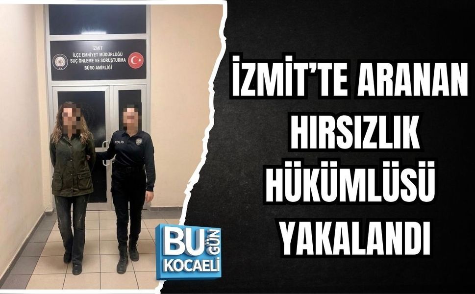 İZMİT’TE ARANAN HIRSIZLIK HÜKÜMLÜSÜ YAKALANDI