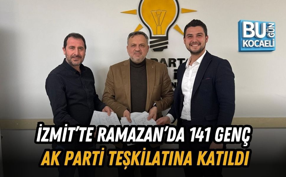 İZMİT’TE RAMAZAN’DA 141 GENÇ AK PARTİ TEŞKİLATINA KATILDI
