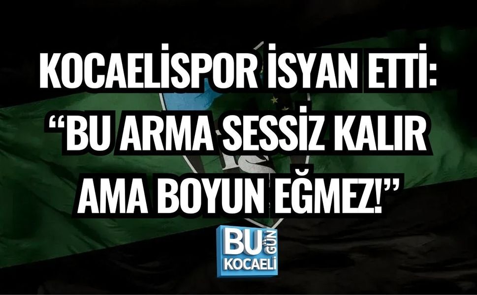 KOCAELİSPOR İSYAN ETTİ: “BU ARMA SESSİZ KALIR AMA BOYUN EĞMEZ!”