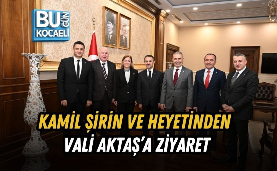 KAMİL ŞİRİN VE HEYETİNDEN VALİ AKTAŞ’A ZİYARET