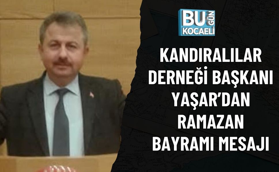 KANDIRALILAR DERNEĞİ BAŞKANI  YAŞAR’DAN RAMAZAN BAYRAMI MESAJI