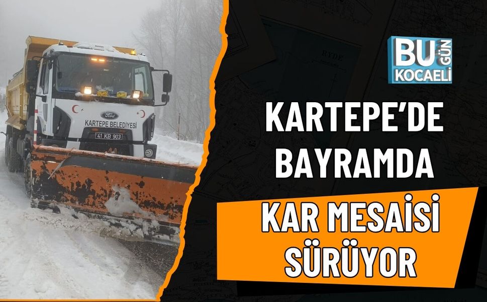 KARTEPE’DE BAYRAMDA KAR MESAİSİ SÜRÜYOR
