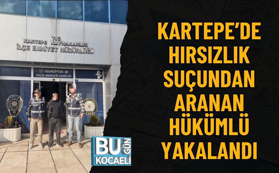 KARTEPE’DE HIRSIZLIK SUÇUNDAN ARANAN HÜKÜMLÜ YAKALANDI