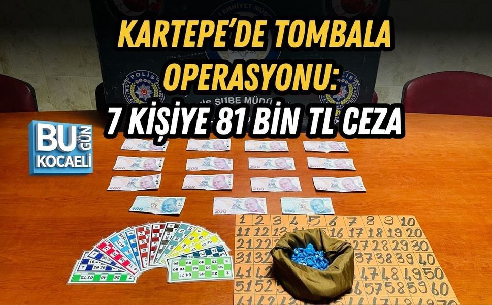 KARTEPE’DE TOMBALA OPERASYONU: 7 KİŞİYE 81 BİN TL CEZA