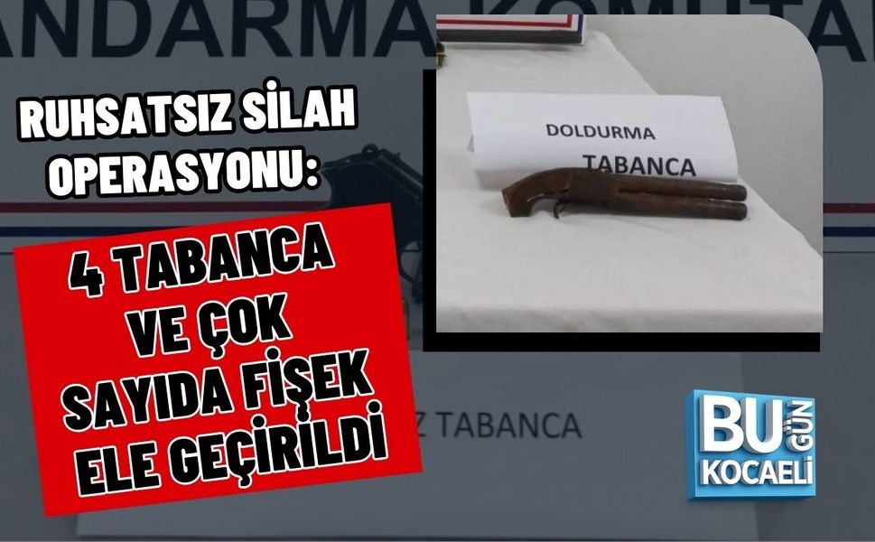 RUHSATSIZ SİLAH OPERASYONU: 4 TABANCA VE ÇOK SAYIDA FİŞEK ELE GEÇİRİLDİ