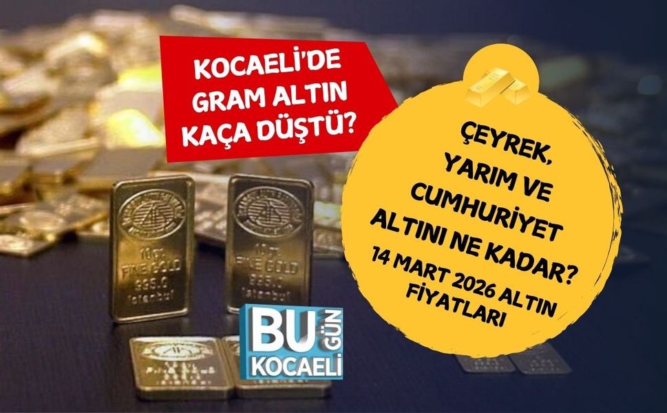 KOCAELİ'DE GRAM ALTIN KAÇA DÜŞTÜ? ÇEYREK, YARIM VE CUMHURİYET ALTINI NE KADAR? 14 MART 2026 ALTIN FİYATLARI