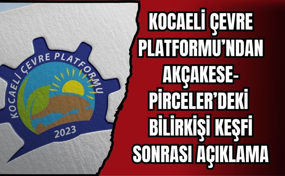 KOCAELİ ÇEVRE PLATFORMU’NDAN AKÇAKESE-PİRCELER’DEKİ BİLİRKİŞİ KEŞFİ SONRASI AÇIKLAMA