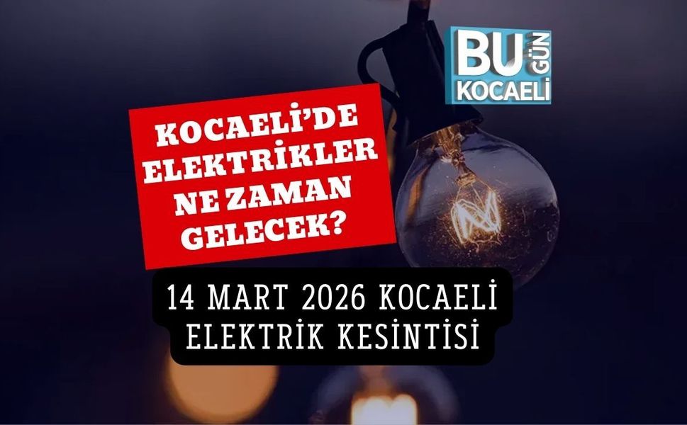 KOCAELİ’DE ELEKTRİKLER NE ZAMAN GELECEK? 14 MART 2026 KOCAELİ ELEKTRİK KESİNTİSİ