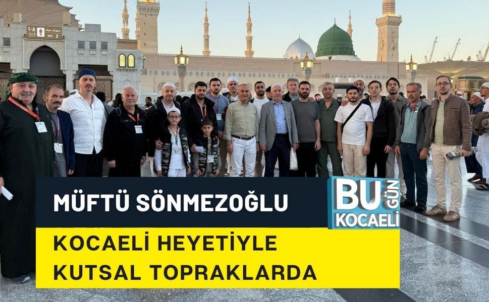 MÜFTÜ SÖNMEZOĞLU KOCAELİ HEYETİYLE KUTSAL TOPRAKLARDA