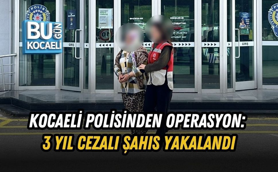 KOCAELİ POLİSİNDEN OPERASYON: 3 YIL CEZALI ŞAHIS YAKALANDI