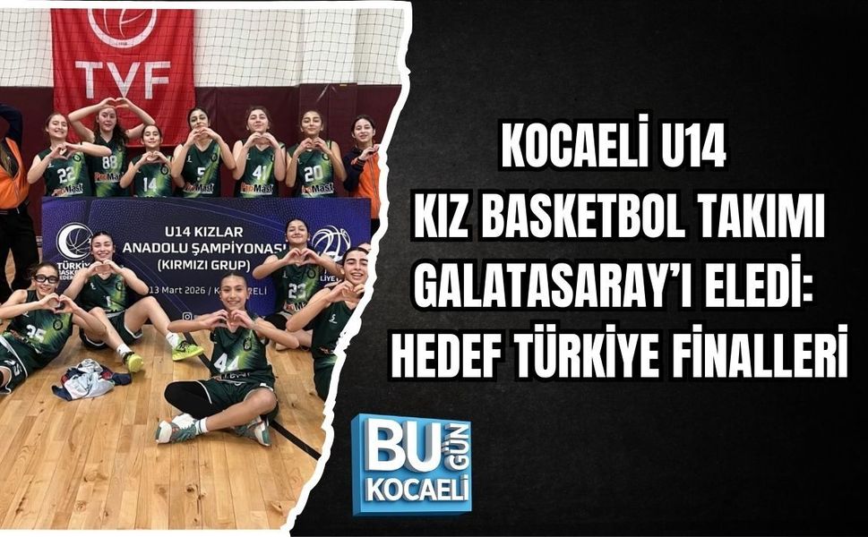KOCAELİ U14 KIZ BASKETBOL TAKIMI GALATASARAY’I ELEDİ: HEDEF TÜRKİYE FİNALLERİ