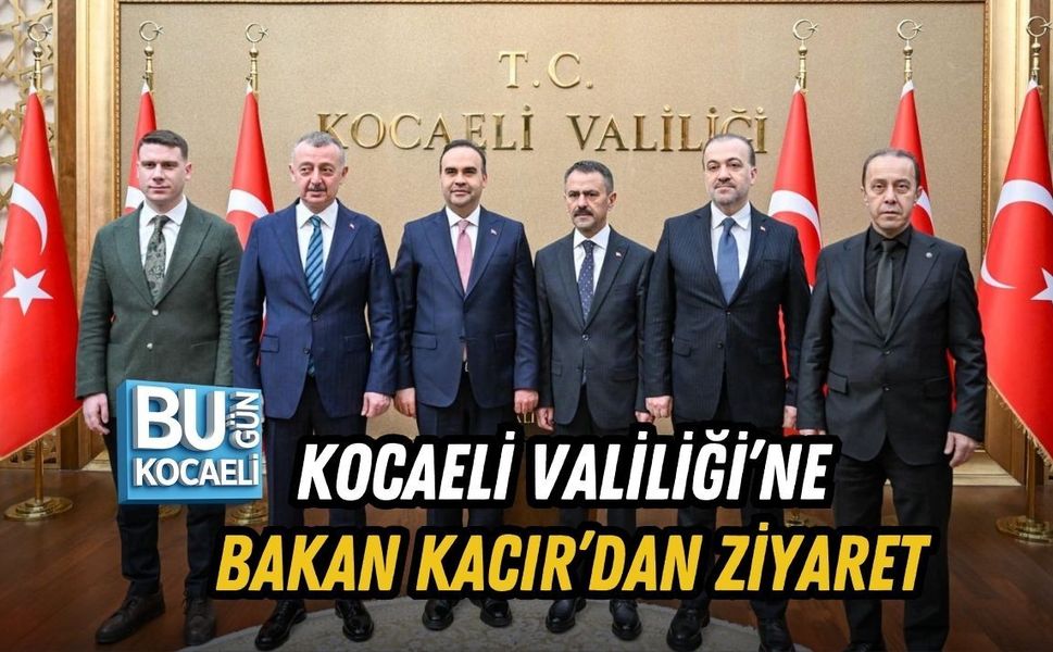 KOCAELİ VALİLİĞİ’NE BAKAN KACIR’DAN ZİYARET