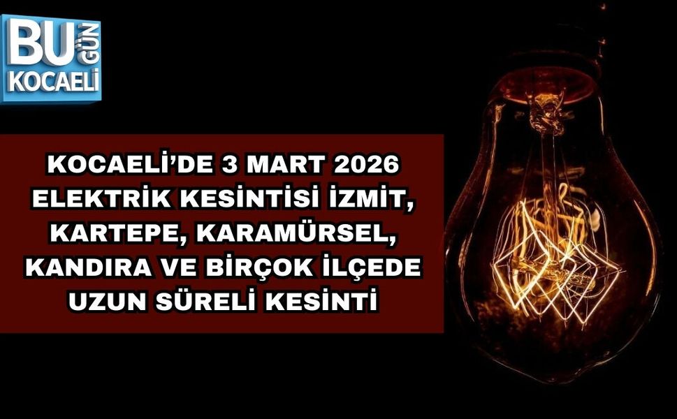 KOCAELİ’DE 3 MART 2026 ELEKTRİK KESİNTİSİ İZMİT, KARTEPE, KARAMÜRSEL, KANDIRA VE BİRÇOK İLÇEDE UZUN SÜRELİ KESİNTİ