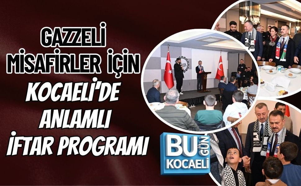 GAZZELİ MİSAFİRLER İÇİN KOCAELİ’DE ANLAMLI İFTAR PROGRAMI