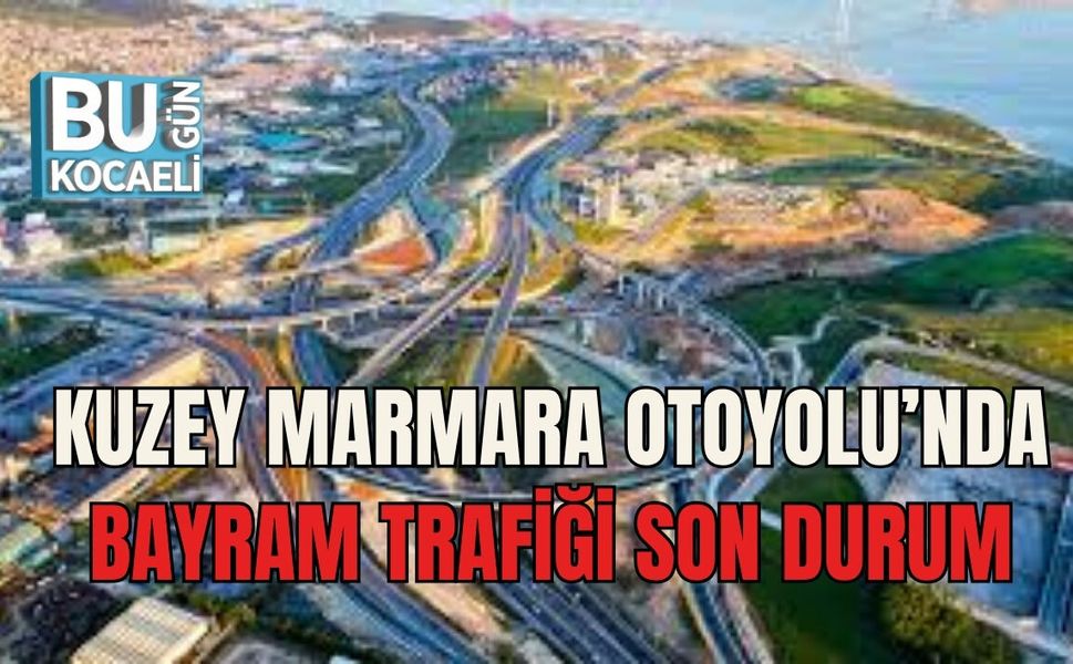 KUZEY MARMARA OTOYOLU’NDA BAYRAM TRAFİĞİ SON DURUM