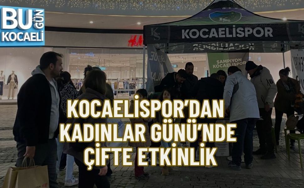 KOCAELİSPOR’DAN KADINLAR GÜNÜ’NDE ÇİFTE ETKİNLİK