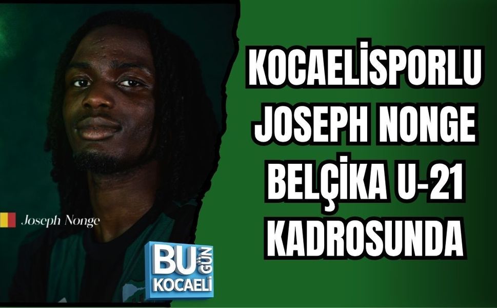 KOCAELİSPORLU JOSEPH NONGE BELÇİKA U-21 KADROSUNDA