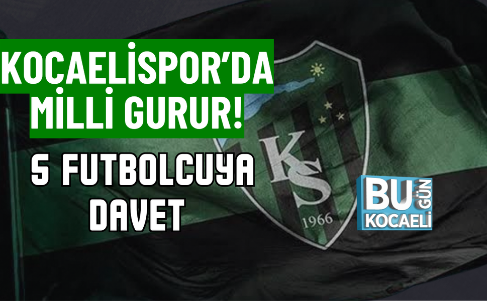KOCAELİSPOR’DA MİLLİ GURUR! 5 FUTBOLCUYA DAVET