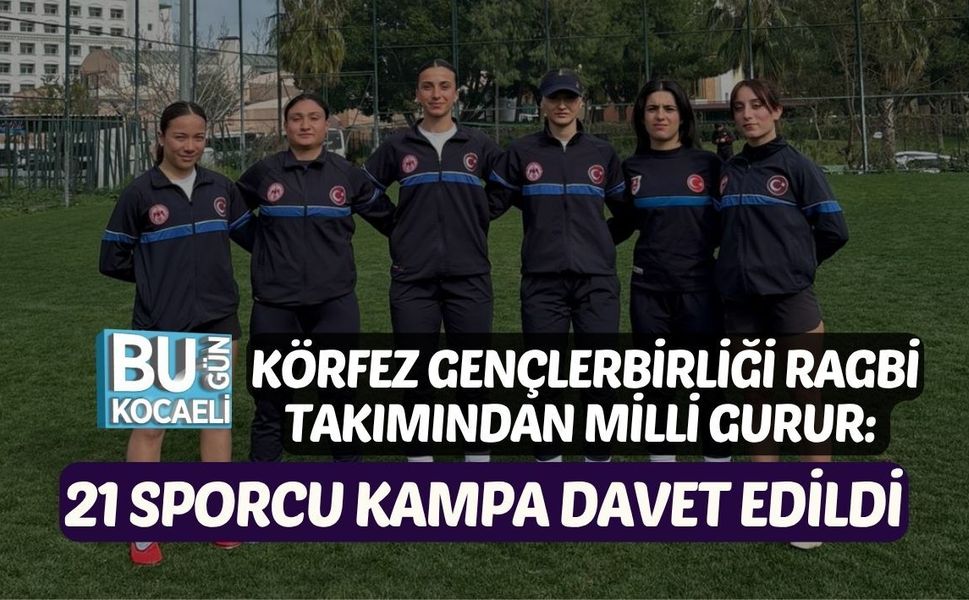 KÖRFEZ GENÇLERBİRLİĞİ RAGBİ TAKIMINDAN MİLLİ GURUR: 21 SPORCU KAMPA DAVET EDİLDİ