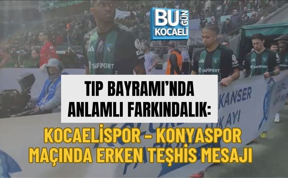 TIP BAYRAMI’NDA ANLAMLI FARKINDALIK: KOCAELİSPOR – KONYASPOR MAÇINDA ERKEN TEŞHİS MESAJI