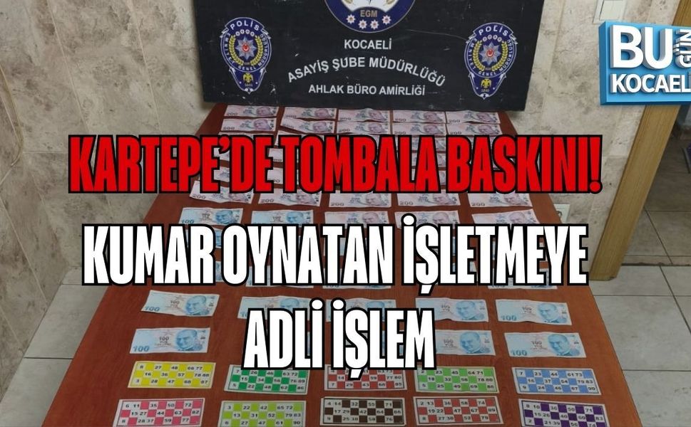 KARTEPE’DE TOMBALA BASKINI! KUMAR OYNATAN İŞLETMEYE ADLİ İŞLEM