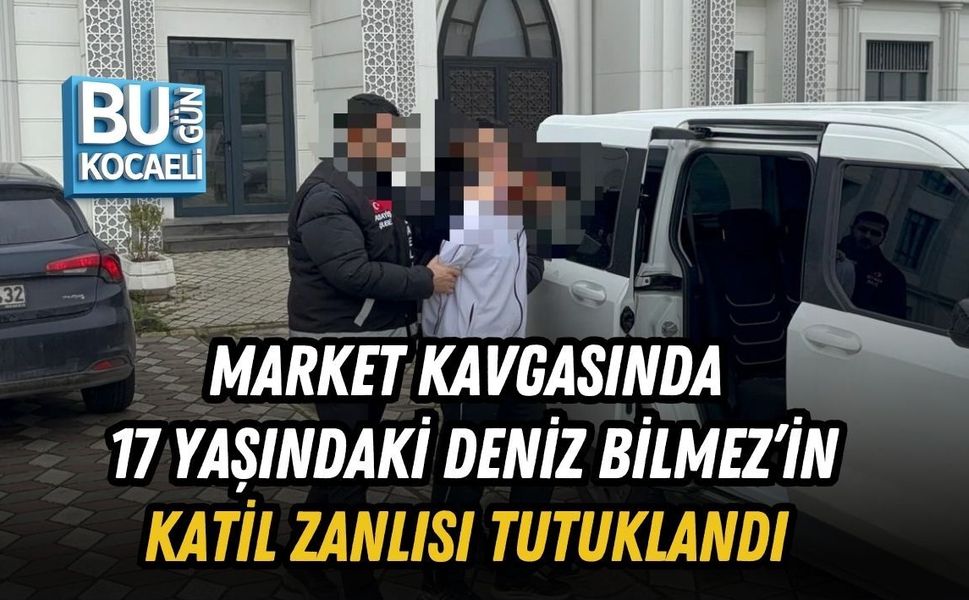 MARKET KAVGASINDA 17 YAŞINDAKİ DENİZ BİLMEZ’İN KATİL ZANLISI TUTUKLANDI