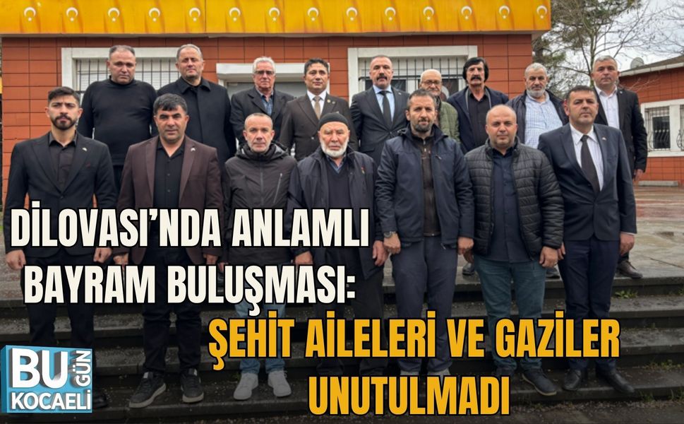 DİLOVASI’NDA ANLAMLI BAYRAM BULUŞMASI: ŞEHİT AİLELERİ VE GAZİLER UNUTULMADI