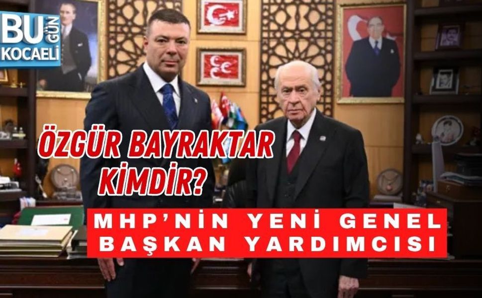 ÖZGÜR BAYRAKTAR KİMDİR? MHP’NİN YENİ GENEL BAŞKAN YARDIMCISI