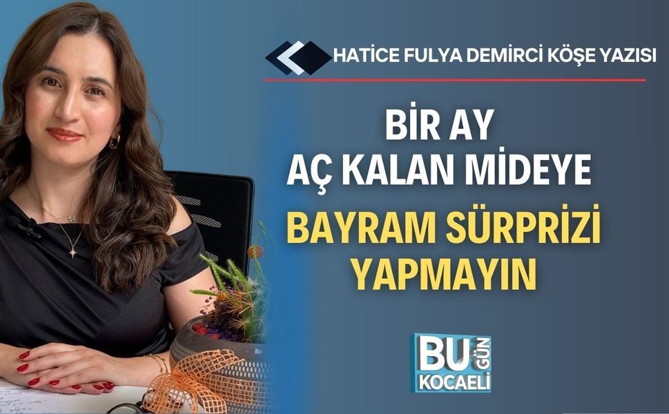 Bir Ay Aç Kalan Mideye Bayram Sürprizi Yapmayın