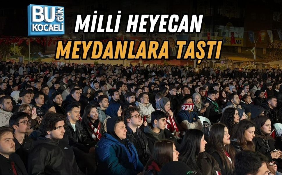 MİLLİ HEYECAN MEYDANLARA TAŞTI