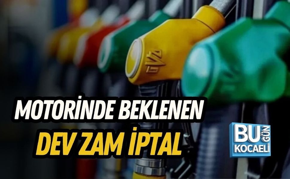 MOTORİNDE BEKLENEN DEV ZAM İPTAL