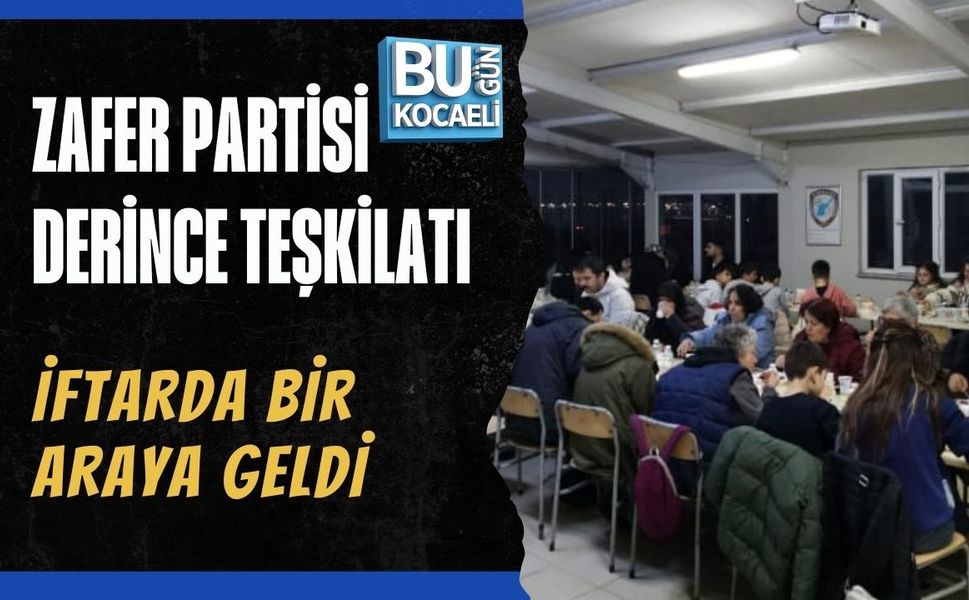 Zafer Partisi Derince Teşkilatı İftarda Bir Araya Geldi