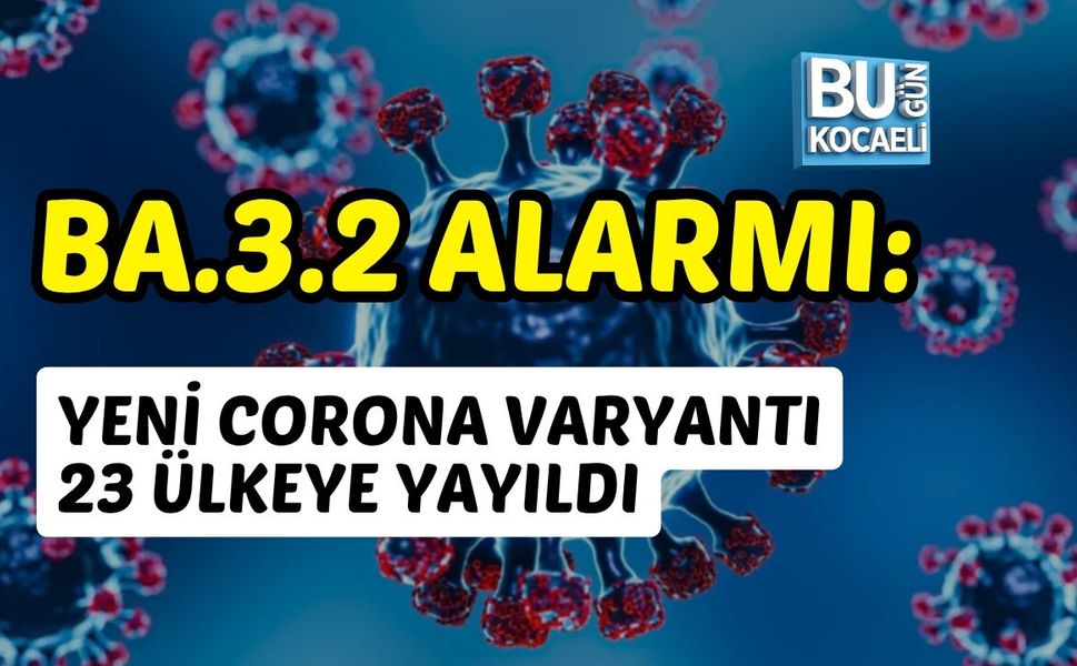 BA.3.2 ALARMI: YENİ CORONA VARYANTI 23 ÜLKEYE YAYILDI