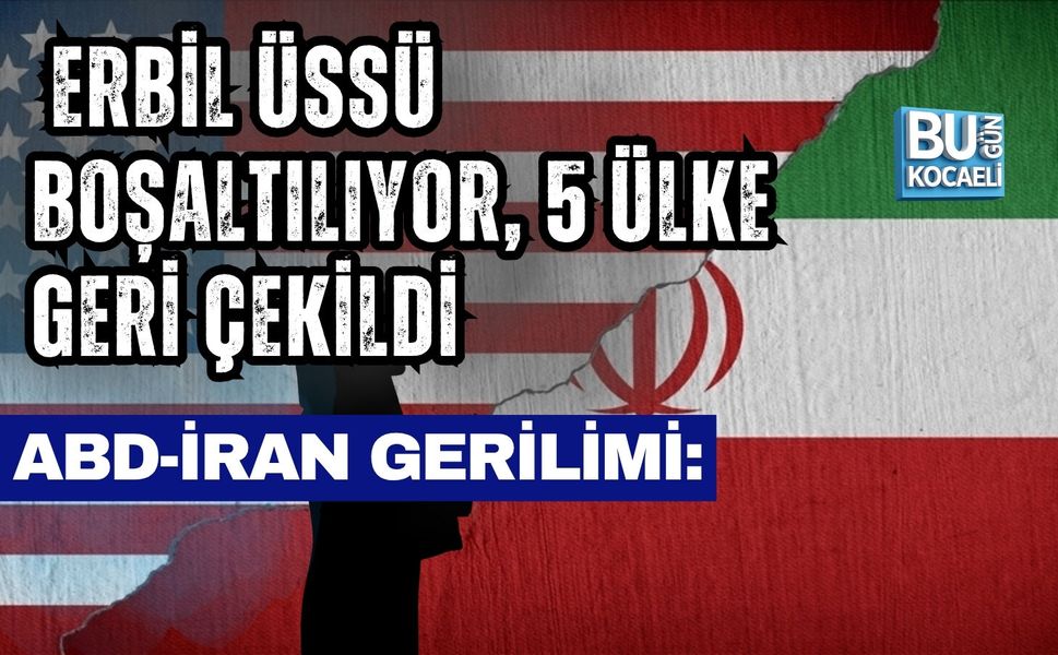 ABD-İRAN GERİLİMİ: ERBİL ÜSSÜ BOŞALTILIYOR, 5 ÜLKE GERİ ÇEKİLDİ