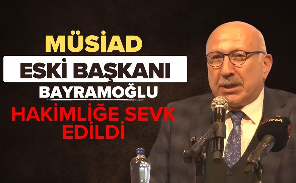 MÜSİAD ESKİ BAŞKANI BAYRAMOĞLU HAKİMLİĞE SEVK EDİLDİ