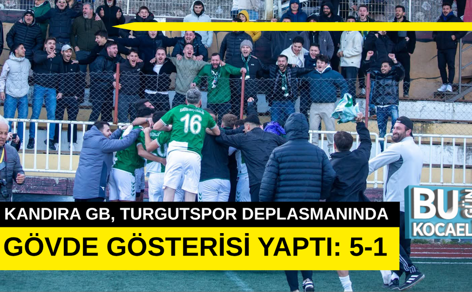 KANDIRA GB, TURGUTSPOR DEPLASMANINDA GÖVDE GÖSTERİSİ YAPTI: 5-1