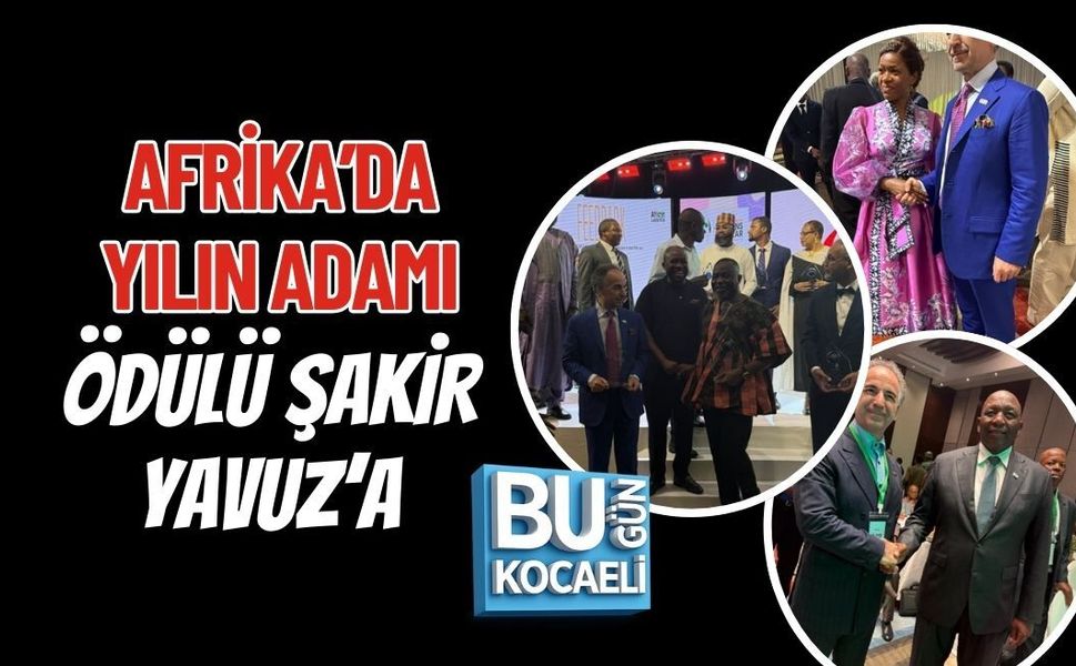 AFRİKA’DA YILIN ADAMI ÖDÜLÜ ŞAKİR YAVUZ’A