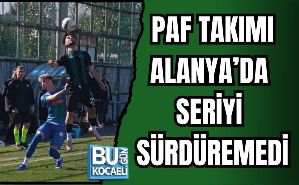 PAF TAKIMI ALANYA’DA SERİYİ SÜRDÜREMEDİ