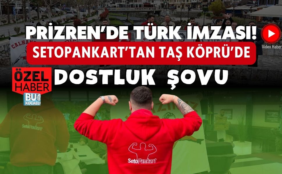 PRİZREN’DE TÜRK İMZASI! SETOPANKART’TAN TAŞ KÖPRÜ’DE DOSTLUK ŞOVU