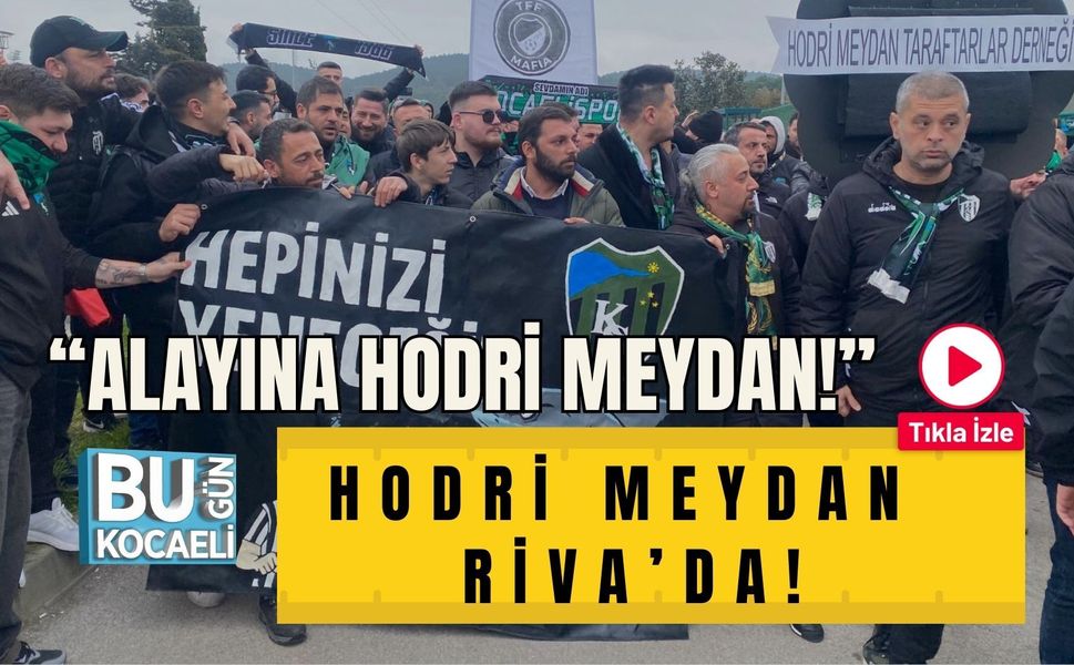 “ALAYINA HODRİ MEYDAN!” HODRİ MEYDAN RİVA’DA!