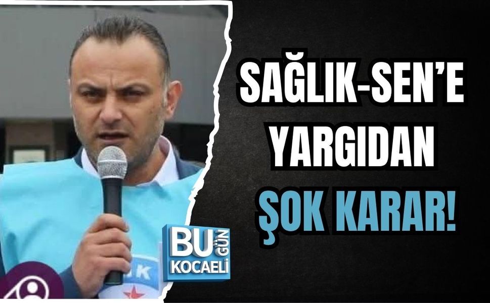SAĞLIK-SEN’E YARGIDAN ŞOK KARAR!
